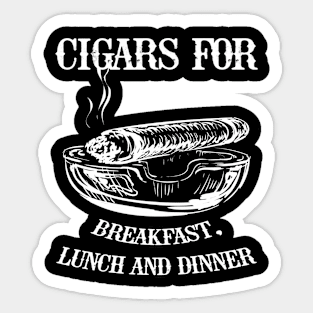 CIGARS FOR Breakfast Lunch and Dinner T-Shirt, Gift for Cigar Lovers Sticker